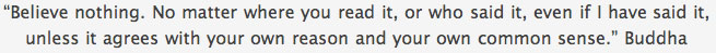 Believe nothing — Buddha